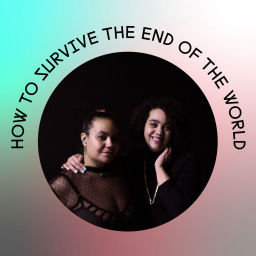 How to Survive the End of the World (Podcast)