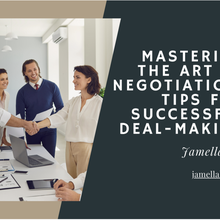 Mastering the Art of Negotiation: Tips for Successful Deal-Making